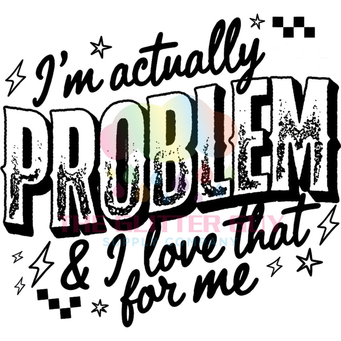 Printed Decal - Actually The Problem #54