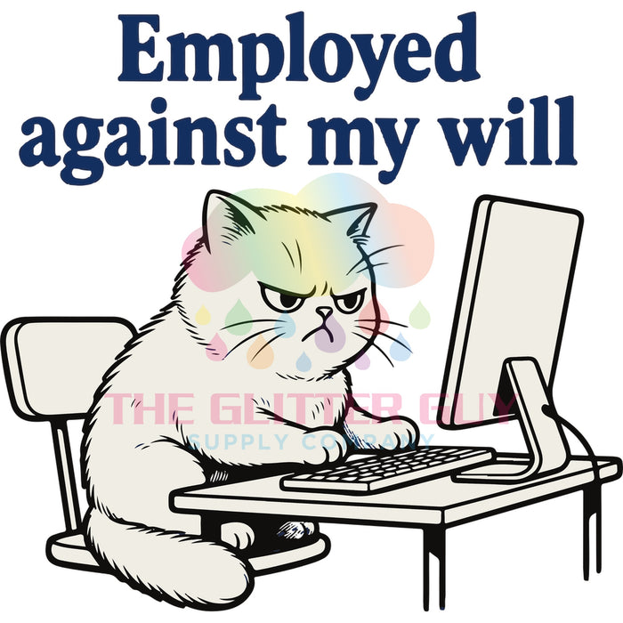 Printed Decal - Employed Against My Will Cat #117
