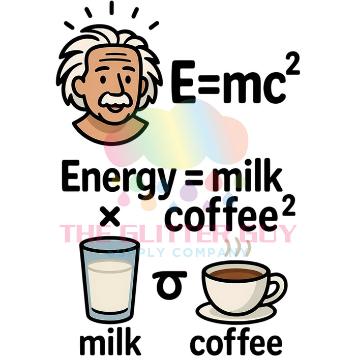 Printed Decal - Energy Equals Milk Times Coffee #124