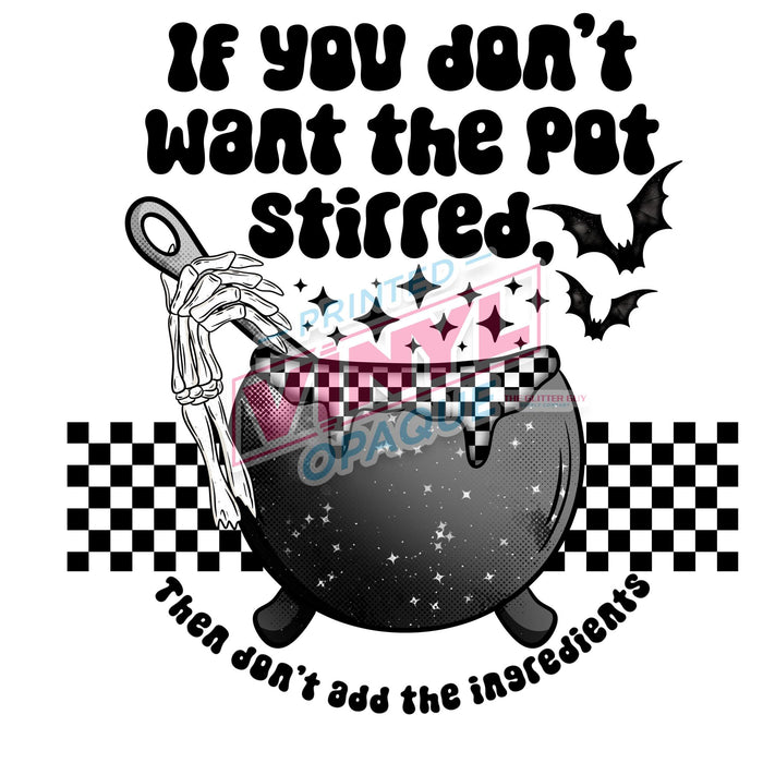 Printed Decal - If You Don't Want The Pot Stirred