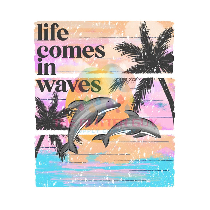 Printed Decal - Life Comes In Waves