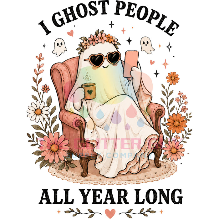 Printed Decal - I Ghost People All Year Long #300
