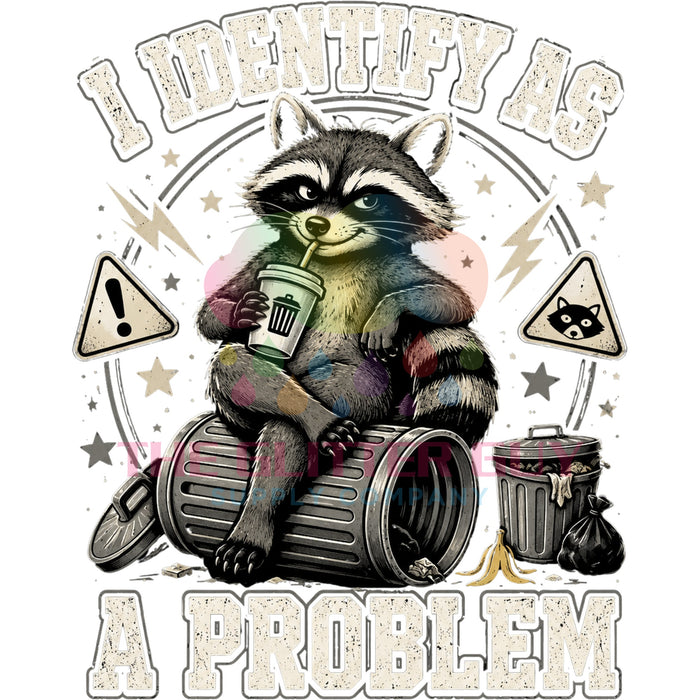 Printed Decal - I Identify As A Problem Raccoon #309