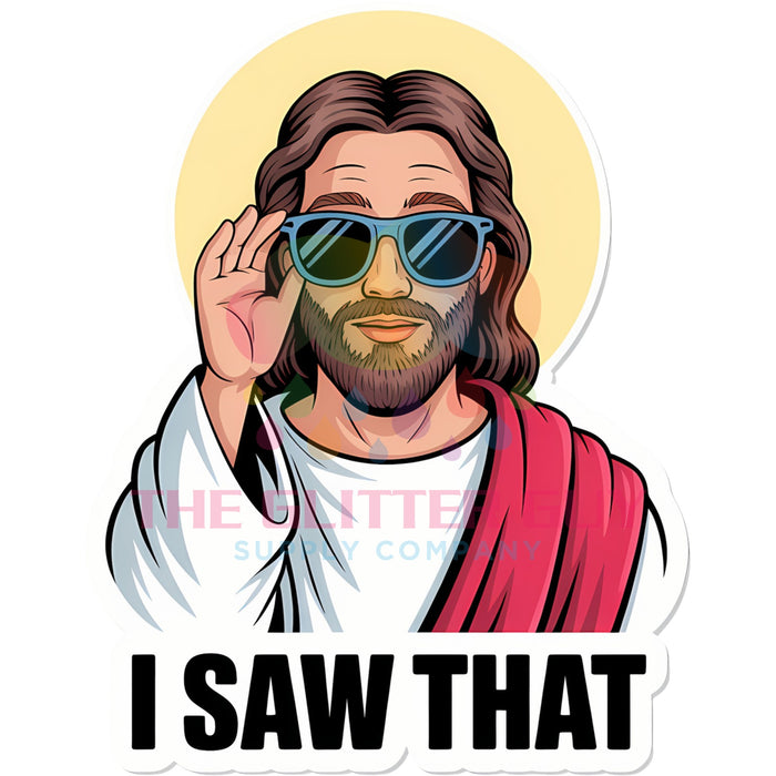 Printed Decal - Jesus I Saw That #661