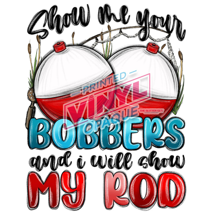 Printed Decal - Show Me Your Bobbers