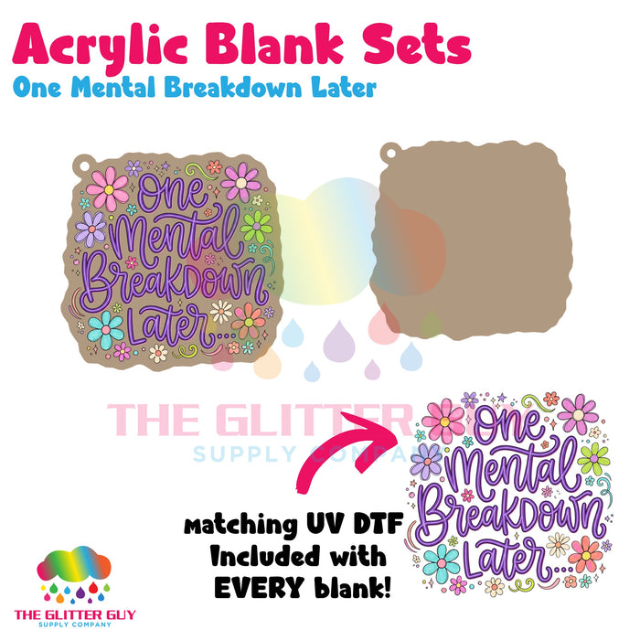 Acrylic Blank & Keychain Kit - One Mental Breakdown Later AB-036