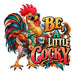 Printed Decal - Be A Little Cocky #002
