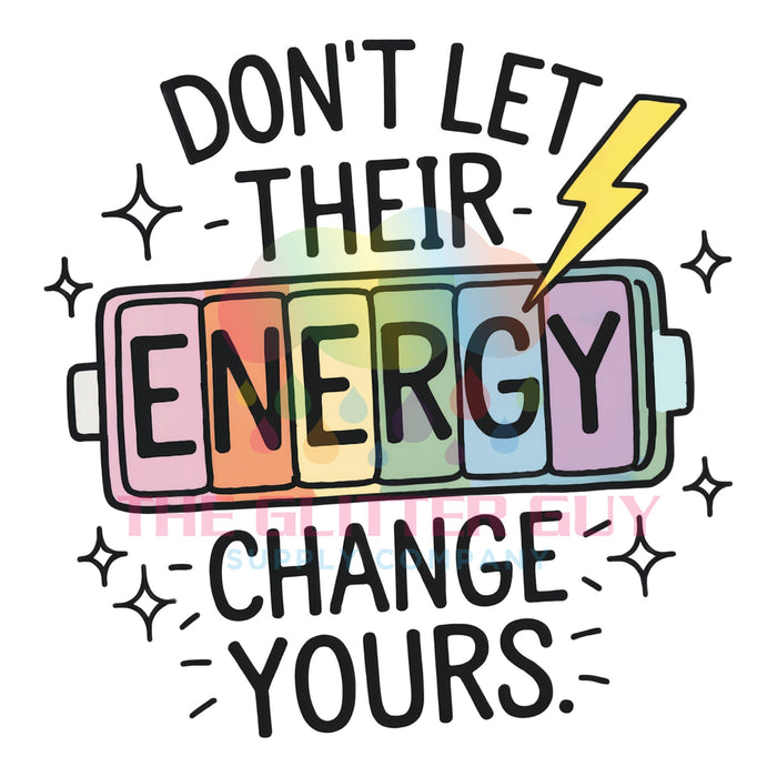 Printed Decal - Don't Let Their Energy #002
