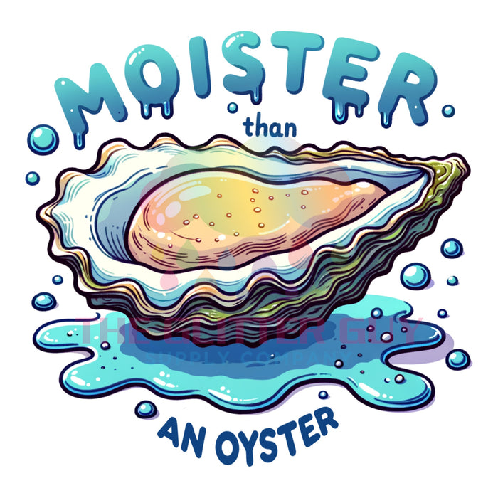 Printed Decal - Moister Than An Oyster #008