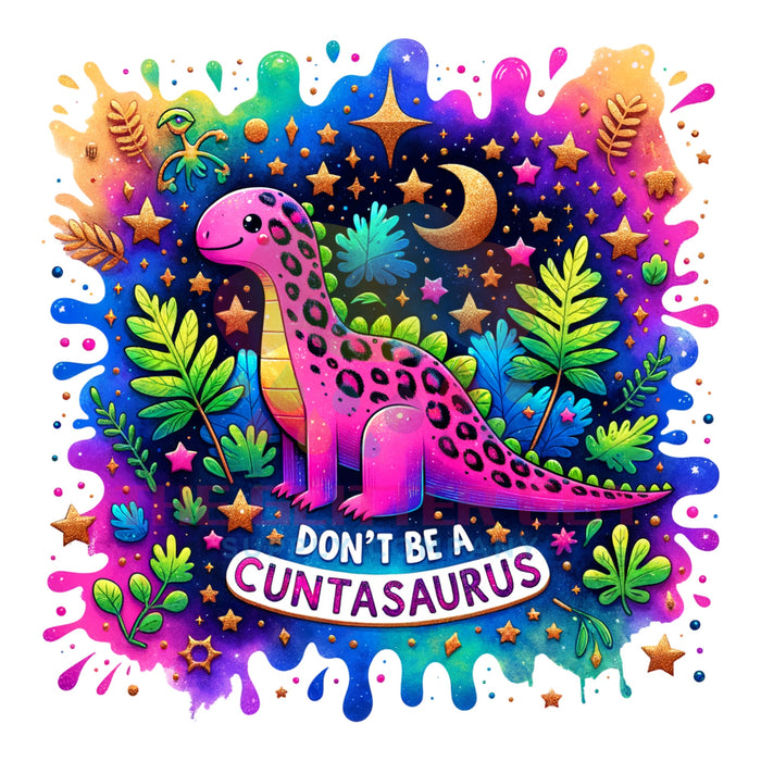 Printed Decal - Don't Be A Cuntasaurus #014