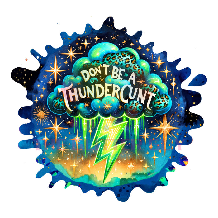 Printed Decal - Don't Be A ThunderCunt #018