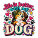 Printed Decal - Better With My Dog #019