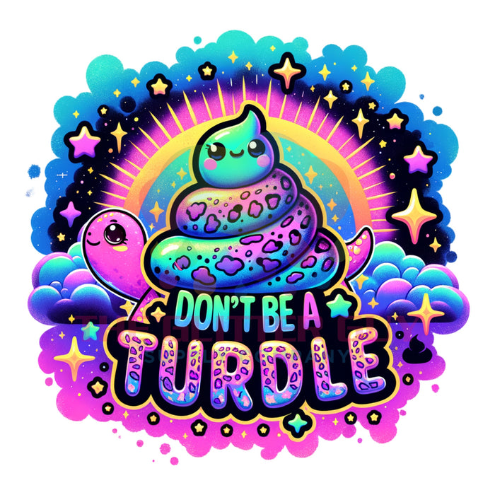 Printed Decal - Don't Be A Turdle #019