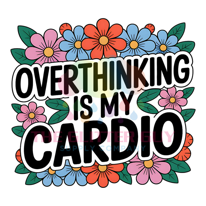 Printed Decal - Overthinking Is My Cardio #025