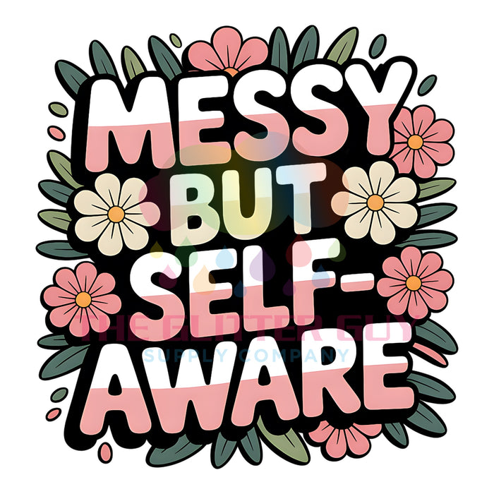 Printed Decal - Messy But Self-Aware #034