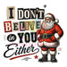 Printed Decal - I Don't Believe In You #276