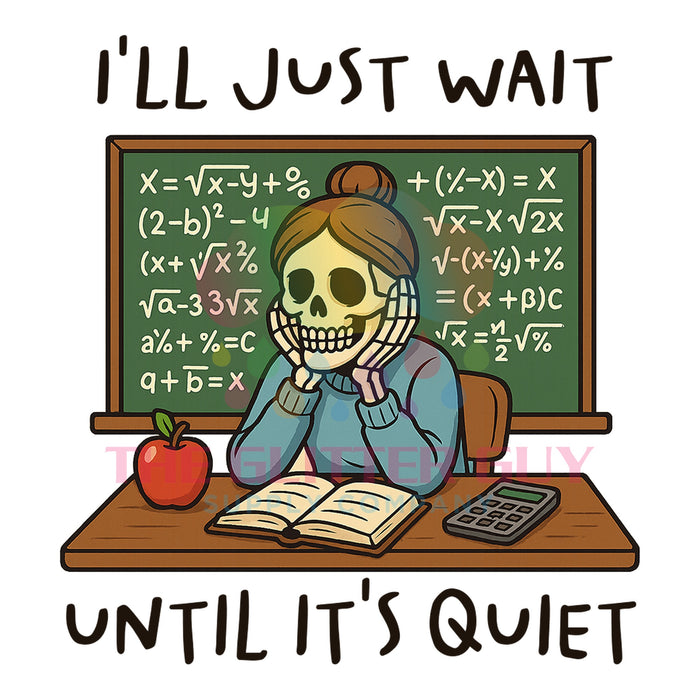 Printed Decal - I'll Just Wait Teacher #292
