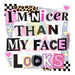 Printed Decal - Nicer Than My Face #353