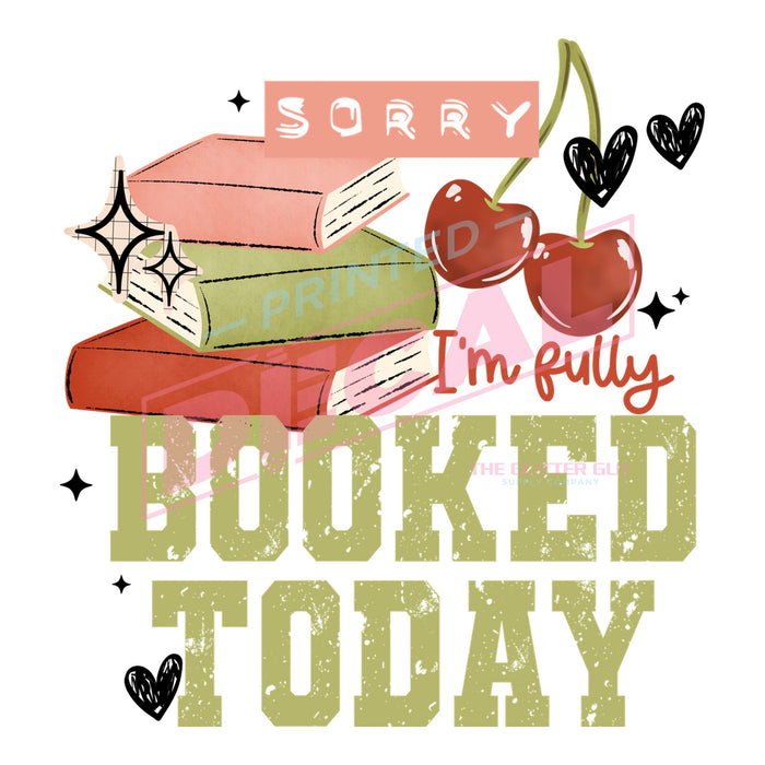 Printed Decal - Sorry Booked Today #436
