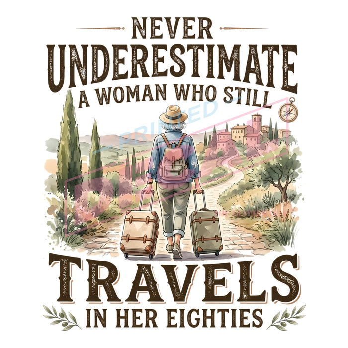 Printed Decal - Never Underestimate A Woman Who Still Travels In Her Eighties #513