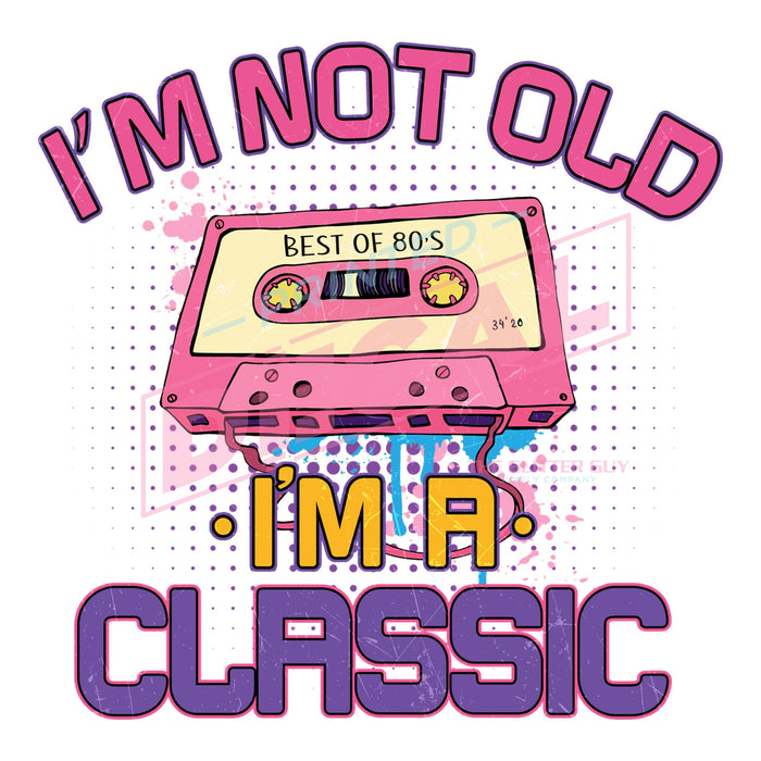 Printed Decal - Not Old I'm Classic #565