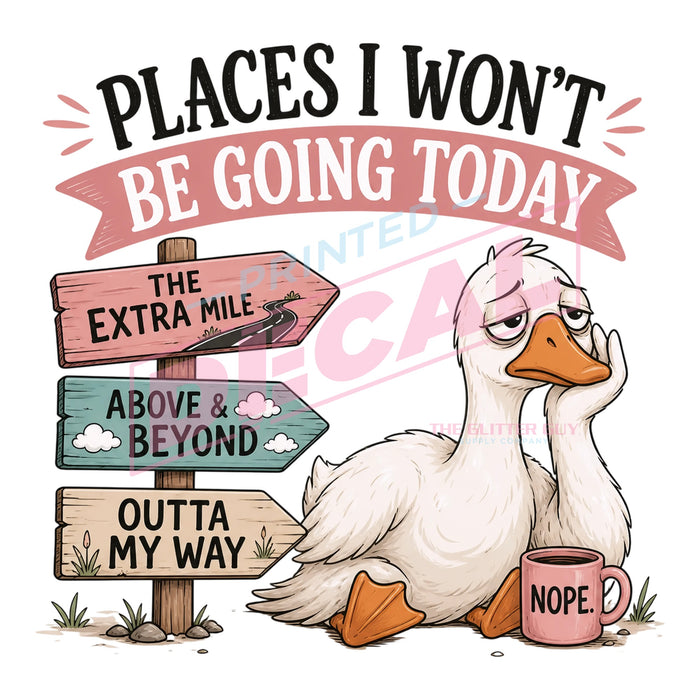 Printed Decal - Places I Won't Be Going #571