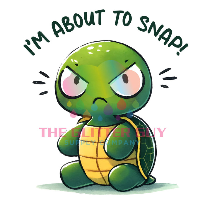 Printed Decal - I'm About To Snap
