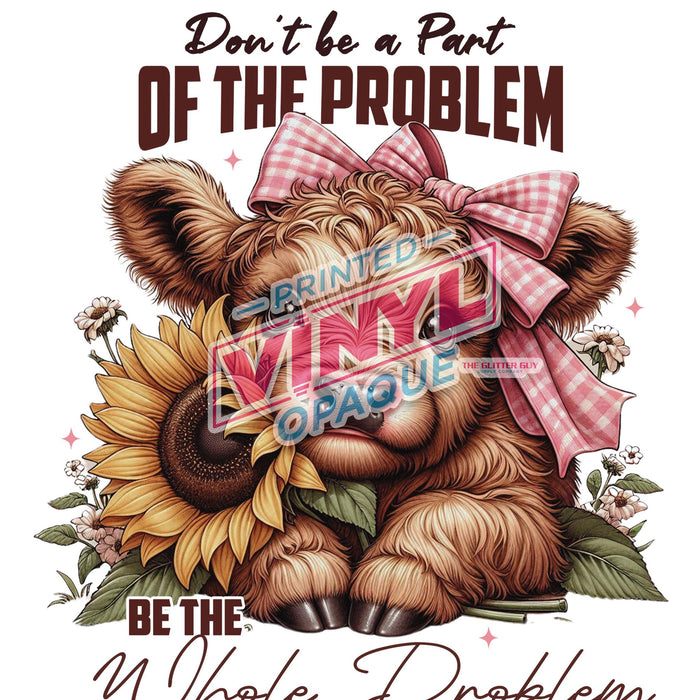 Printed Decal - Be The Whole Problem