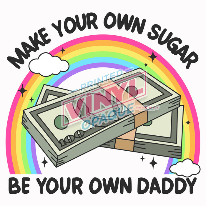 Printed Decal - Make Your Own Sugar Be Your Own Daddy