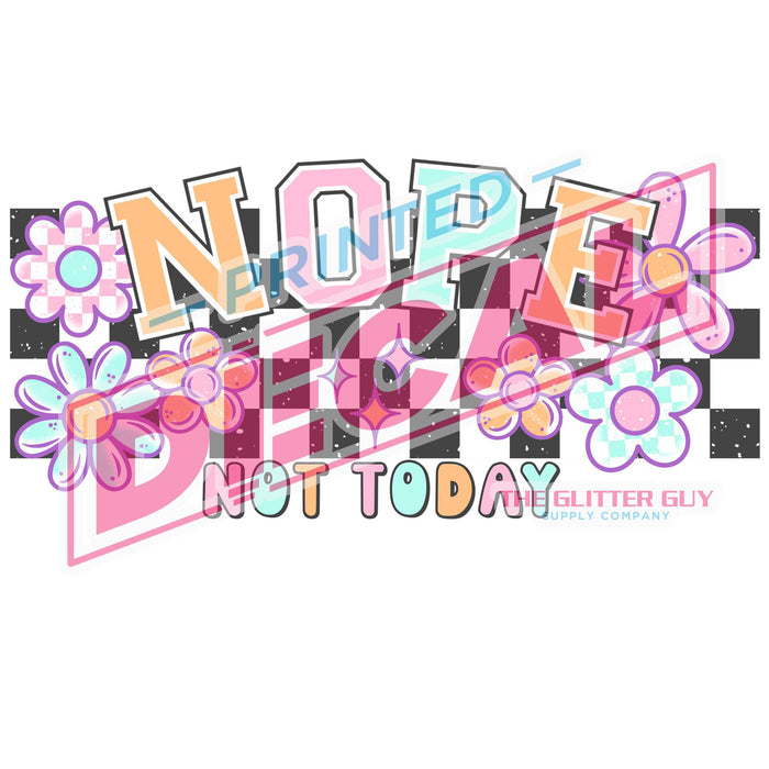 Printed Decal - Nope Not Today Flowers