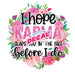 Printed Decal - I Hope Karma Slaps You In The Face | Decals from The Glitter Guy